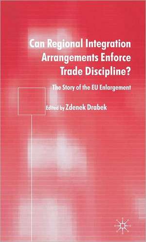 Can Regional Integration Arrangements Enforce Trade Discipline?: The Story of EU Enlargement de Zdenek Drabek