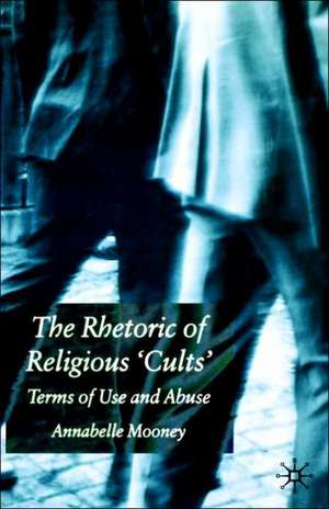 The Rhetoric of Religious Cults: Terms of Use and Abuse de A. Mooney