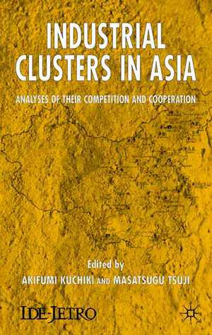 Industrial Clusters in Asia: Analyses of Their Competition and Cooperation de A. Kuchiki