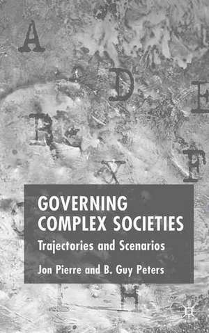 Governing Complex Societies: Trajectories and Scenarios de J. Pierre