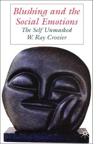 Blushing and the Social Emotions: The Self Unmasked de W. Crozier