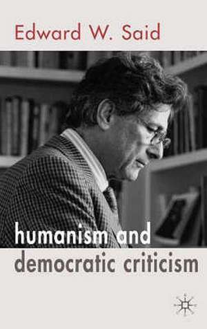 Humanism and Democratic Criticism de E. Said