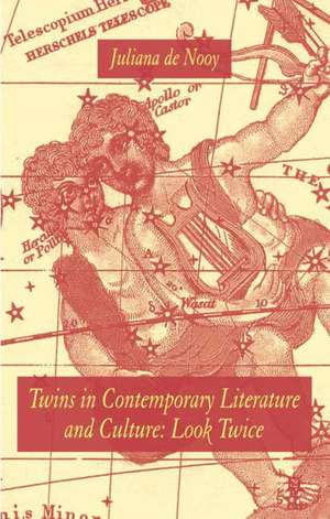 Twins in Contemporary Literature and Culture: Look Twice de Juliana De Nooy