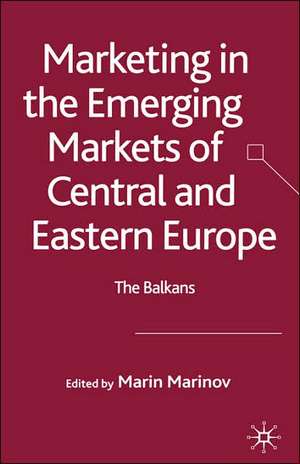 Marketing in the Emerging Markets of Central and Eastern Europe: The Balkans de Marin Marinov