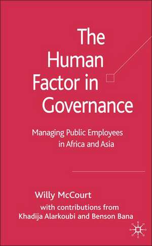 The Human Factor in Governance: Managing Public Employees in Africa and Asia de W. McCourt