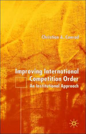 Improving International Competition Order: An Institutional Approach de C. Conrad