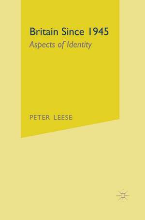 Britain Since 1945: Aspects of Identity de Peter Leese