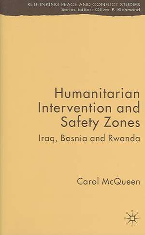 Humanitarian Intervention and Safety Zones: Iraq, Bosnia and Rwanda de C. McQueen