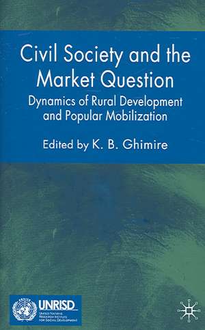 Civil Society and the Market Question: Dynamics of Rural Development and Popular Mobilization de K. Ghimire