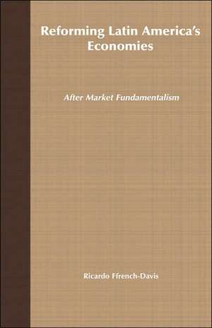 Reforming Latin America's Economies: After Market Fundamentalism de Ricardo Ffrench-Davis