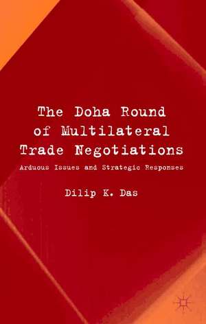 The Doha Round of Multilateral Trade Negotiations: Arduous Issues and Strategic Responses de D. Das