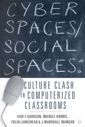 Cyber Spaces/Social Spaces: Culture Clash in Computerized Classrooms de I. Goodson