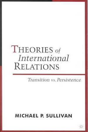 Theories of International Relations: Transition vs Persistence de M. Sullivan