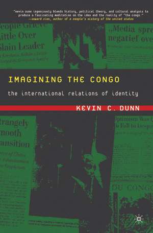 Imagining the Congo: The International Relations of Identity de K. Dunn