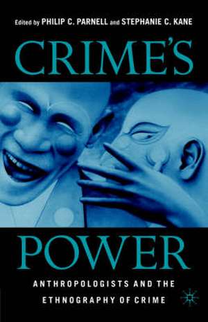 Crime's Power: Anthropologists and the Ethnography of Crime de P. Parnell