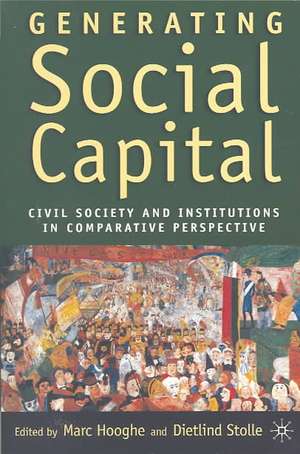 Generating Social Capital: Civil Society and Institutions in Comparative Perspective de M. Hooghe