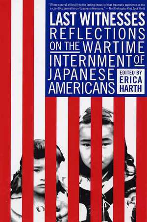 Last Witnesses: Reflections on the Wartime Internment of Japanese Americans de Erica Harth