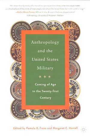 Anthropology and the United States Military: Coming of Age in the Twenty-First Century de P. Frese