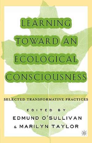 Learning Toward an Ecological Consciousness: Selected Transformative Practices de E. O'Sullivan