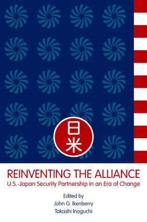 Reinventing the Alliance: US - Japan Security Partnership in an Era of Change de G. Ikenberry