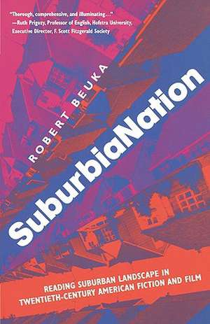 SuburbiaNation: Reading Suburban Landscape in Twentieth Century American Film and Fiction de R. Beuka