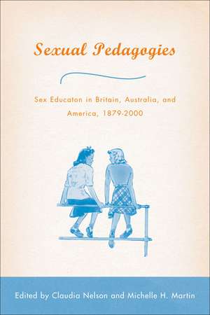 Sexual Pedagogies: Sex Education in Britain, Australia, and America, 1879–2000 de C. Nelson