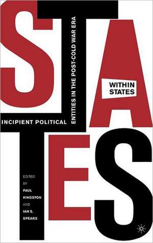 States-Within-States: Incipient Political Entities in the Post—Cold War Era de P. Kingston