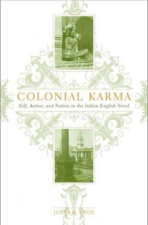 Colonial Karma: The Problem of Action in the Indian English Novel de J. Rege