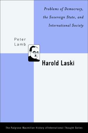 Harold Laski: Problems of Democracy, the Sovereign State, and International Society de P. Lamb