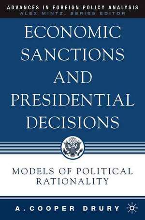 Economic Sanctions and Presidential Decisions: Models of Political Rationality de A. Drury