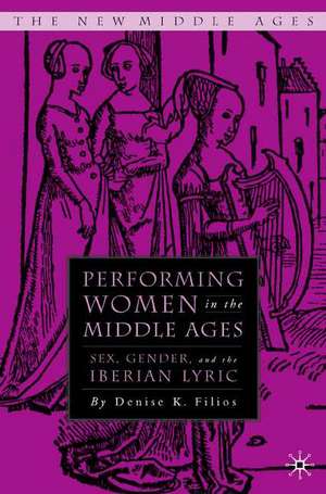 Performing Women in the Middle Ages: Sex, Gender, and the Medieval Iberian Lyric de D. Filios