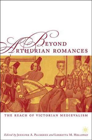 Beyond Arthurian Romances: The Reach of Victorian Medievalism de J. Palmgren