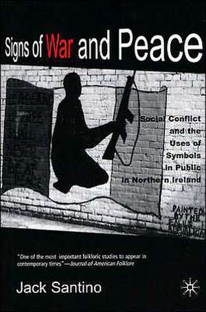 Signs of War and Peace: Social Conflict and the Uses of Symbols in Public in Northern Ireland de J. Santino