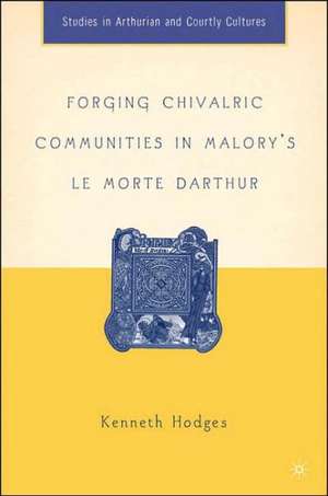 Forging Chivalric Communities in Malory’s Le Morte Darthur de K. Hodges