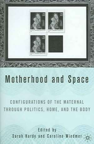 Motherhood and Space: Configurations of the Maternal through Politics, Home, and the Body de C. Wiedmer