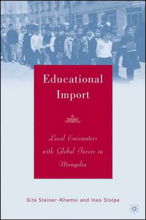 Educational Import: Local Encounters with Global Forces in Mongolia de G. Steiner-Khamsi