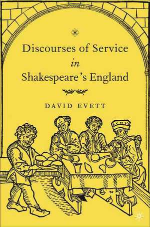 Discourses of Service in Shakespeare's England de D. Evett