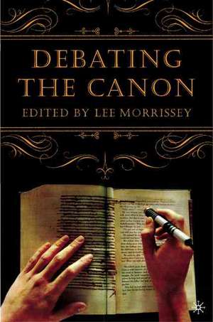 Debating the Canon: A Reader from Addison to Nafisi de L. Morrissey