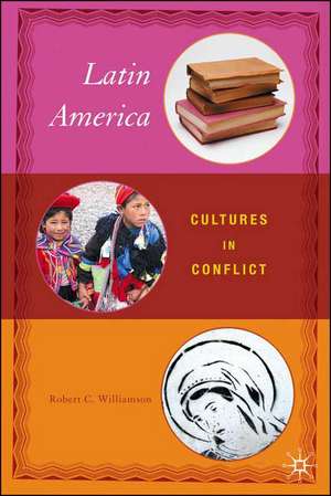 Latin America: Cultures in Conflict de R. Williamson