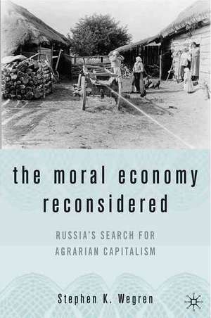 The Moral Economy Reconsidered: Russia’s Search For Agrarian Capitalism de S. Wegren