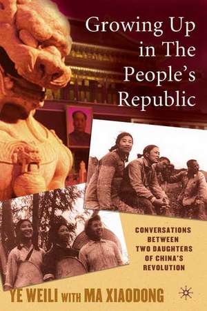 Growing Up in the People’s Republic: Conversations between Two Daughters of China’s Revolution de W. Ye