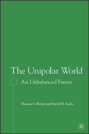 The Unipolar World: An Unbalanced Future de T. Mowle