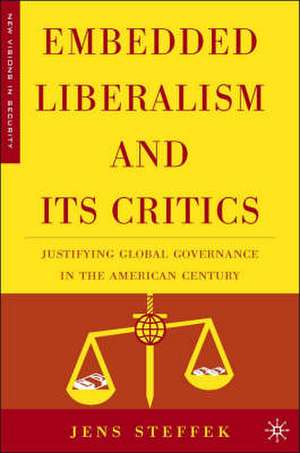 Embedded Liberalism and its Critics: Justifying Global Governance in the American Century de J. Steffek