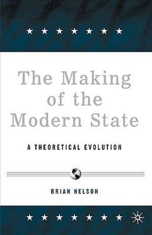 The Making of the Modern State: A Theoretical Evolution de B. Nelson