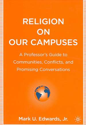 Religion on Our Campuses: A Professor’s Guide to Communities, Conflicts, and Promising Conversations de Kenneth A. Loparo