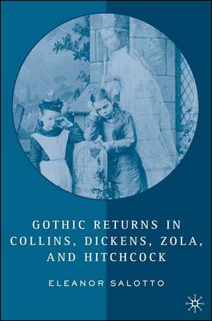 Gothic Returns in Collins, Dickens, Zola, and Hitchcock de E. Salotto