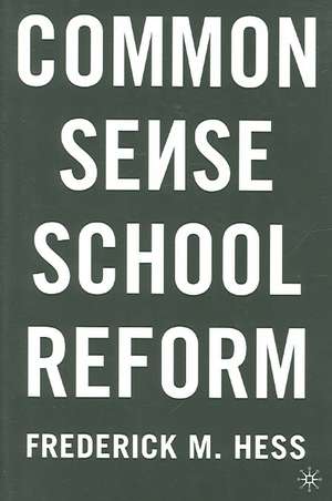 Common Sense School Reform de Frederick M. Hess