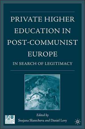 Private Higher Education in Post-Communist Europe: In Search of Legitimacy de S. Slantcheva