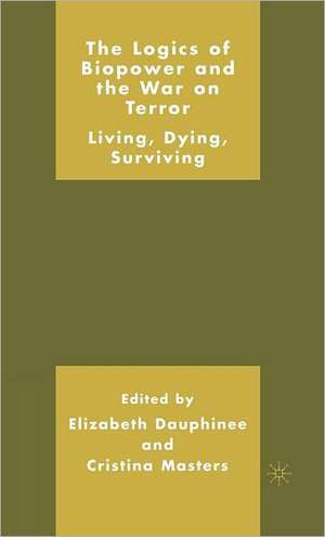 The Logics of Biopower and the War on Terror: Living, Dying, Surviving de C. Masters