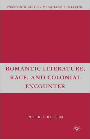 Romantic Literature, Race, and Colonial Encounter de P. Kitson